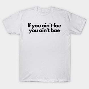 if you aint fae you aint bae- funny fangirl quote T-Shirt
